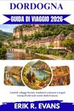 DORDOGNA GUIDA DI VIAGGIO 2026: Castelli, villaggi fluviali, tradizioni culinarie e angoli tranquilli del sud-ovest della Francia