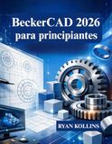 BeckerCAD 2026 para principiantes: Aprenda dibujo 2D y modelado 3D desde cero