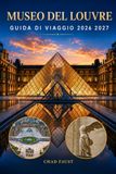 MUSEO DEL LOUVRE GUIDA DI VIAGGIO 2026 2027