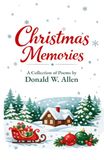 Christmas Memories: A collection of Poems by Donald W. Allen