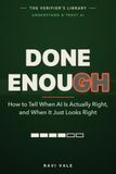 Done Enough: How to Tell When AI Is Actually Right, and When It Just Looks Right