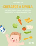 Crescere Red Edizioni Crescere a tavola. Dallo svezzamento ai primi anni di scuola, come costruire un rapporto sereno con il cibo Paperback