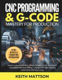 CNC Independently Published CNC Programming and G-Code Mastery for Production