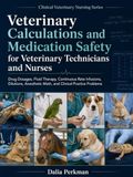 Veterinary Calculations and Medication Safety for Veterinary Technicians and Nurses: Drug Dosages, Fluid Therapy, Continuous Rate Infusions, Dilutions, Anesthetic Math, and Clinical Practice Problems