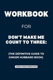 Workbook For Don't Make Me Count to Three: The Definitive Guide to Ginger Hubbard Book