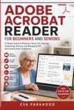Adobe Acrobat Reader : Guide simple pour lire, organiser, signer, partager, imprimer et gérer des documents PDF