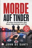MORDE AUF TINDER: 18 wahre Geschichten über Dates, Obsessionen und Tod