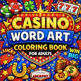 Casino Word Art Coloring Book For Adults: Bold & Easy Lucky Quotes, Vegas Sayings, And Fun Relaxing Designs
