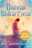 Historias Bíblicas Cortas para Adultos Mayores en Letra Grande