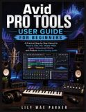 Avid Pro Tools User Guide for Beginners