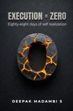 EXECUTION = ZERO: Eighty-eight days of self realization