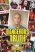 The Dangerous Truth: A Life of Chaos, Consequences and Sobriety