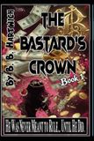 The Bastard's Crown: Book 1 Paperback