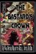 The Bastard's Crown: Book 1 Paperback