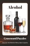 Alcohol Crossword Puzzles: Crossword Puzzles About Beer, Wine, Spirits, Cocktails, Mixology, Breweries & More | 60 Fun Challenges | A Great Gift for Drink Enthusiasts & Puzzle Fans