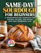 Same-Day Sourdough for Beginners: A Troubleshooting Cookbook for Feeding, Folding, and Baking Your First Fermented Loaf
