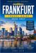 FRANKFURT TRAVEL GUIDE 2026-2027: A First-Timer's Companion to Old Town Squares, Craft Beer Halls, and Museum Row