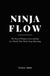 Ninja Flow: The Dao of Money, Love, and Joy in a World That Won't Stop Shouting