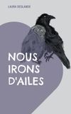 Nous irons d'ailes: Recueil de poèmes