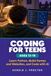 CODING FOR TEENS AGES 13-19: Learn Python, Build Games and Websites, and Code with AI