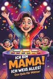 Ich bin Mama, ich weiß alles! – Das Quiz für Mütter als Geburtstagsgeschenk & Muttertagsgeschenk für Mama