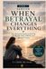 When Betrayal Changes Everything: Your Essential Guide to the First Six Months After Infidelity and Betrayal Trauma
