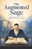 The Augmented Sage: From Sinai to AI and the Future of Human Intelligence