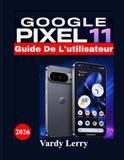 GOOGLE PIXEL 11 Guide de l'utilisateur (2026)