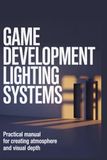 Systèmes d'éclairage pour le développement de jeux : manuel pratique pour créer une atmosphère et une profondeur visuelle