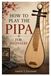 HOW TO PLAY THE PIPA FOR BEGINNERS: A Practical Guide To Play The Pipa