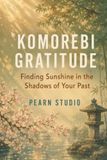 Komorebi Gratitude: Finding Sunshine in the Shadows of Your Past