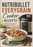 Nutribullet Everygrain Cooker Rezepte
