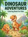 Dinosaur Adventures: Coloring Book for Kids