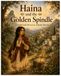 Haina and the Golden Spindle: A Traditional Moroccan Folktale Retold