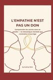 L'EMPATHIE N'EST PAS UN DON: Comprendre les autres sans se perdre — la mécanique mentale qui s'entraîne à tout âge