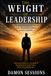 THE WEIGHT OF LEADERSHIP: HOW RESPONSIBILITY, TRUST, AND INFLUENCE SHAPE GREAT LEADERS