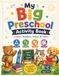 My Big Preschool Activity Book: Letters, Numbers, Shapes & Colors
