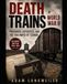 Death Trains of World War II: Prisoners, Forced Labourers, and the Railways of Terror