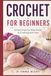 CROCHET FOR BEGINNERS: Simple Step by Step Guide to Crafting with Yarn