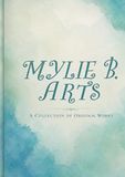 Mylie B Arts: A Collection of Original Works