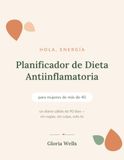 Planificador de Dieta Antiinflamatoria para Mujeres de Más de 40: Diario de 90 Días para Planificar tus Comidas, con Listas de Alimentos, Registro de ... Reducir la Inflamación y Recuperar tu Energía
