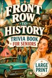 Front Row to History: A Large Print Trivia Book for Seniors