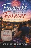 Fireworks Libri GmbH Fireworks and Forever: 25 Heartwarming Small-Town Romances Filled with Second Chances, Summer Festivals, and Fourth of July Magic