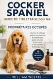 Guide Libri GmbH Guide de toilettage du Cocker Spaniel pour les propriétaires occupés
