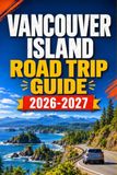 Vancouver Island Road Trip Guide 2026-2027