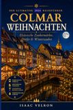 COLMAR WEIHNACHTEN: Der ultimative Reiseführer 2026 zu den magischen Märkten, Dörfern und dem winterlichen Charme des Elsass