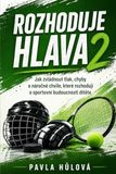 Rozhoduje hlava 2: Jak zvládnout tlak, chyby a náročné chvíle, které rozhodují o sportovní budoucnosti dítěte