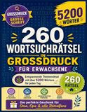 260 WORTSUCHRÄTSEL IN GROSSDRUCK FÜR ERWACHSENE – Entspannende Themenrätsel mit über 5200 Wörtern für jeden Tag
