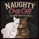 Naughty Cozy Cats Coloring Book for Adults: 40 Funny Scenes & Dark Humor for Relaxing and Stress Relief