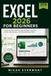 EXCEL 2026 FOR BEGINNERS: A Step-by-Step Guide to Spreadsheets, Formulas, Charts, Data Analysis, and Essential Excel Skills